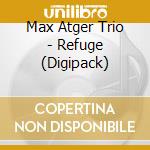 Max Atger Trio - Refuge (Digipack) cd
