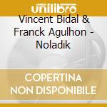 Vincent Bidal & Franck Agulhon - Noladik cd