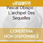 Pascal Obispo - L'archipel Des Sequelles cd