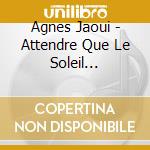 Agnes Jaoui - Attendre Que Le Soleil Revienne cd