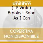 (LP Vinile) Brooks - Soon As I Can vinile
