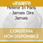 Helene In Paris - Jamais Dire Jamais cd