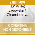 (LP Vinile) Lagowskii / Chromium - Chromium Industries 1990-1992 vinile