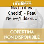 Nach (Anna Chedid) - Peau Neuve/Edition Deluxe/Feat. Matthieu Chedid & Youssoupha cd