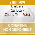 Barbara Carlotti - Cheris Ton Futur cd
