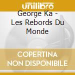 George Ka - Les Rebords Du Monde cd