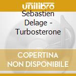 Sebastien Delage - Turbosterone cd