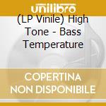 (LP Vinile) High Tone - Bass Temperature vinile