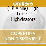 (LP Vinile) High Tone - Highvisators vinile