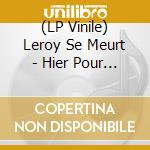 (LP Vinile) Leroy Se Meurt - Hier Pour Toujours vinile