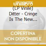 (LP Vinile) Ditter - Cringe Is The New Sexy vinile