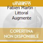 Fabien Martin - Littoral Augmente cd