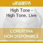High Tone - High Tone. Live cd