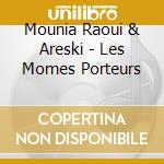 Mounia Raoui & Areski - Les Momes Porteurs cd