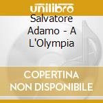 Salvatore Adamo - A L'Olympia cd musicale di Salvatore Adamo