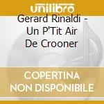Gerard Rinaldi - Un P'Tit Air De Crooner cd