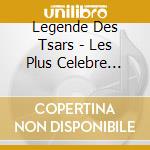 Legende Des Tsars - Les Plus Celebre Oeuvres Russe cd