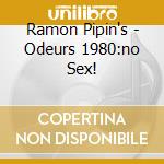 Ramon Pipin's - Odeurs 1980:no Sex!