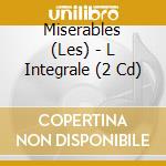 Miserables (Les) - L Integrale (2 Cd) cd