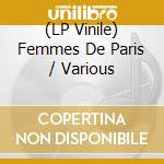 (LP Vinile) Femmes De Paris / Various vinile