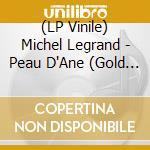 (LP Vinile) Michel Legrand - Peau D'Ane (Gold Vinyl) lp vinile