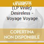 (LP Vinile) Desireless - Voyage Voyage vinile