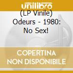 (LP Vinile) Odeurs - 1980: No Sex! vinile