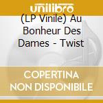 (LP Vinile) Au Bonheur Des Dames - Twist vinile