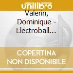 Valerin, Dominique - Electroball (Digipack) cd
