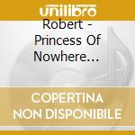 Robert - Princess Of Nowhere (digipack) cd