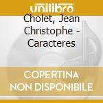 Cholet, Jean Christophe - Caracteres cd