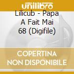 Lilicub - Papa A Fait Mai 68 (Digifile) cd musicale di Lilicub