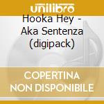 Hooka Hey - Aka Sentenza (digipack) cd musicale di Hooka Hey