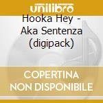 Hooka Hey - Aka Sentenza (digipack) cd