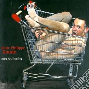 Jean-Philippe Goude - Aux Solitudes cd musicale di Jean-philippe Goude