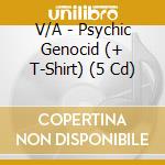 V/A - Psychic Genocid (+ T-Shirt) (5 Cd) cd musicale di V/A