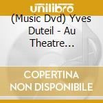 (Music Dvd) Yves Duteil - Au Theatre Dejazet cd musicale di Rue Stendhal
