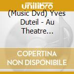 (Music Dvd) Yves Duteil - Au Theatre Dejazet cd
