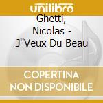 Ghetti, Nicolas - J''Veux Du Beau cd