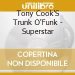 Tony Cook'S Trunk O'Funk - Superstar cd