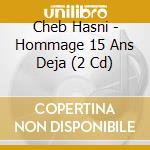 Cheb Hasni - Hommage 15 Ans Deja (2 Cd) cd