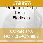 Guillermo De La Roca - Florilegio cd