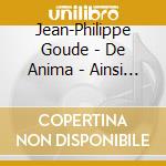 Jean-Philippe Goude - De Anima - Ainsi De Nous (2 Cd) cd musicale di Jean-philippe Goude