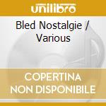 Bled Nostalgie / Various cd musicale