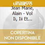 Jean Marie, Alain - Vol Ii, Iii Et Iv (3 Cd) cd musicale di Jean Marie, Alain