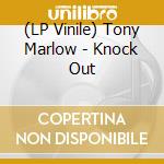 (LP Vinile) Tony Marlow - Knock Out lp vinile di Tony Marlow