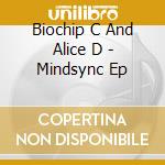 Biochip C And Alice D - Mindsync Ep cd