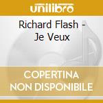 Richard Flash - Je Veux