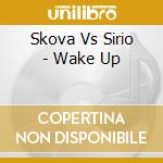 Skova Vs Sirio - Wake Up cd musicale di Skova Vs Sirio