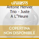 Antone Hervier Trio - Juste A L''Heure cd